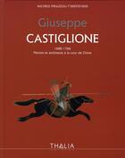 Couverture du livre « Giuseppe Castiglione 1688-1766 ; peintre a la cour de Chine » de Pirazzoli-Tsers aux éditions Thalia