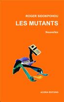 Couverture du livre « Les mutants » de Roger Sidokpohou aux éditions Acoria