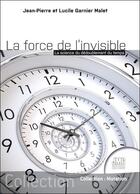 Couverture du livre « La force de l'invisible : la science du dédoublement du temps » de Lucile Garnier Malet et Jean-Pierre Garnier Malet aux éditions Jmg