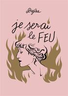 Couverture du livre « Je serai le feu » de Diglee aux éditions La Ville Brule