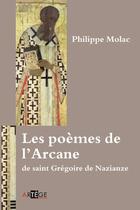 Couverture du livre « Les poèmes de l'Arcane de saint Grégoire de Nazianze » de Philippe Molac aux éditions Artege