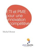 Couverture du livre « ETI et PME : pour une innovation compétitive » de Michel Destot aux éditions Fondation Jean-jaures