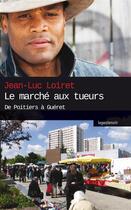 Couverture du livre « Le marché aux tueurs ; de Poitiers à Guéret » de Jean-Luc Loiret aux éditions Geste