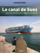 Couverture du livre « Le canal de Suez ; une voie maritime pour l'Égypte et le monde » de Caroline Piquet aux éditions Erick Bonnier