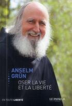 Couverture du livre « Oser la vie et la liberté » de Anselm Grun aux éditions Le Passeur