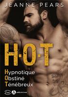 Couverture du livre « H.O.T. : hypnotique, obstiné, ténébreux » de Jeanne Pears aux éditions Editions Addictives