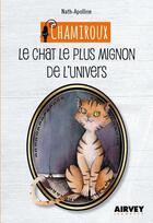 Couverture du livre « Chamiroux le chat le plus mignon de l'univers » de Nath-Apolline aux éditions Airvey