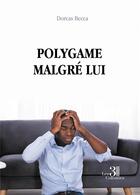 Couverture du livre « Polygame malgré lui » de Dorcas Becca aux éditions Les Trois Colonnes