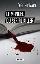 Couverture du livre « Le manuel du serial killer » de Frederic Mars aux éditions Magnus