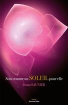 Couverture du livre « Sois comme un soleil pour elle » de Diana Saunier aux éditions Editions Maia