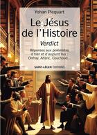 Couverture du livre « Le Jésus de l'histoire Verdict : Réponses aux polémistes d'hier et d'aujourd'hui : Onfray, Alfaric, Couchoudâeuros » de Yohan Picquart aux éditions Saint-leger