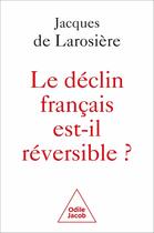 Couverture du livre « Le Déclin français est-il réversible ? » de Jacques De Larosiere aux éditions Odile Jacob