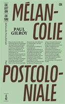 Couverture du livre « Melancolie post-coloniale » de Paul Gilroy aux éditions Editions B42