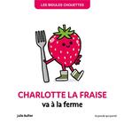 Couverture du livre « Les bidules chouettes : Charlotte la fraise va à la ferme » de Julie Bullier aux éditions La Poule Qui Pond