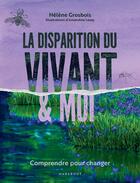 Couverture du livre « La disparition du vivant & moi : Comprendre pour changer » de Hélène Grosbois et Amandine Lesay aux éditions Marabout