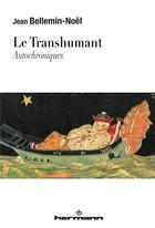 Couverture du livre « Le transhumant : Autochroniques » de Jean Bellemin-Noël aux éditions Hermann