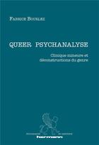 Couverture du livre « Queer psychanalyse ; clinique mineure et déconstructions du genre » de Fabrice Bourlez aux éditions Hermann