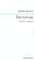 Couverture du livre « Être écrivain ; création et identité » de Nathalie Heinich aux éditions La Decouverte