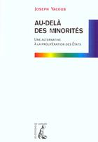 Couverture du livre « Au dela des minorites ; une alternative a la proliferation des etats » de Joseph Yacoub aux éditions Editions De L'atelier