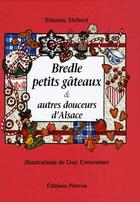 Couverture du livre « Bredle petits gâteaux & autres douceurs d'Alsace » de Simone Siebert et Untereiner aux éditions Pierron