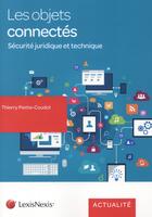 Couverture du livre « Les objets connectés ; sécurité juridique et technique » de Thierry Piette-Coudol aux éditions Lexisnexis