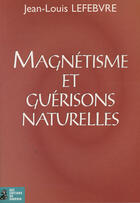 Couverture du livre « Magnétisme et guérisons naturelles » de Jean-Louis Lefebvre aux éditions Dauphin