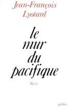 Couverture du livre « Le mur du Pacifique » de Jean-Francois Lyotard aux éditions Galilee