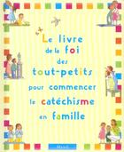 Couverture du livre « Le livre de la foi des tout-petits pour commencer le catechisme en famille » de Pedotti/Brunelet aux éditions Mame