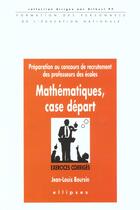 Couverture du livre « Mathematiques case depart - exercices corriges - concours de recrutement des professeurs des ecoles » de Jean-Louis Boursin aux éditions Ellipses