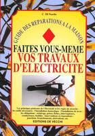 Couverture du livre « Guide des reparations a la maison ; faites vous-meme vos travaux d'electricite » de C Di Nardo aux éditions De Vecchi