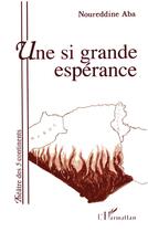 Couverture du livre « Une si grande esperance » de Noureddine Aba aux éditions L'harmattan