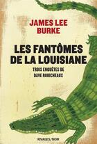 Couverture du livre « Les fantômes de la Louisiane ; trois enquêtes de Dave Robicheaux » de James Lee Burke aux éditions Rivages