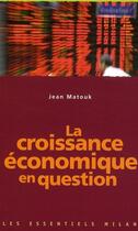Couverture du livre « La croissance économique en question » de Jean Matouk aux éditions Milan
