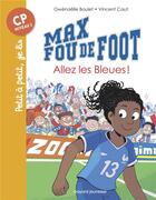 Couverture du livre « Max fou de foot Tome 5 : allez les bleues ! » de Vincent Caut et Gwenaelle Boulet aux éditions Bayard Jeunesse