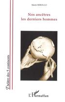 Couverture du livre « Nos ancêtres les derniers hommes » de Marie Rebollo aux éditions L'harmattan