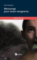 Couverture du livre « Mensonge pour seule vengeance » de Alain Devassine aux éditions Publibook