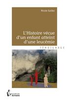 Couverture du livre « L'histoire vécue d'un enfant atteint d'une leucémie » de Nicole Guidez aux éditions Societe Des Ecrivains