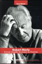 Couverture du livre « Robert Merle ; écrivain singulier et propre de l'homme » de Anne Wattel aux éditions Pu Du Septentrion