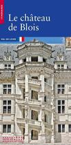Couverture du livre « Le château de Blois » de Elisabeth Latremoliere et Francois Lafabrie aux éditions Editions Du Patrimoine