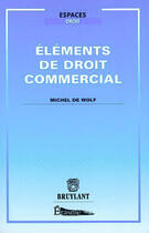 Couverture du livre « Éléments de droit commercial » de Michel De Wolf aux éditions Bruylant