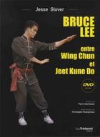 Couverture du livre « Bruce Lee entre wing chun et jeet kune do » de Jesse R. Glover aux éditions Tredaniel