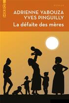 Couverture du livre « La défaite des mères » de Yves Pinguilly et Adrienne Yabouza aux éditions Editions De L'aube