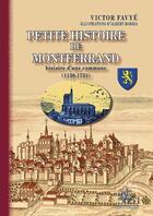 Couverture du livre « Petite histoire de Montferrand ; histoire d'une commune (1130-1731) » de Albert Robida et Victor Favye aux éditions Editions Des Regionalismes