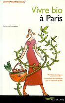 Couverture du livre « Vivre Bio A Paris » de Catherine Mercadier aux éditions Parigramme