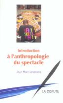 Couverture du livre « Introduction a l'anthropologie du spectacle » de Jean-Marc Leveratto aux éditions Dispute