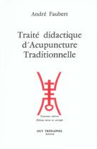 Couverture du livre « Traite didactique d'acupuncture traditionnelle » de André Faubert aux éditions Guy Trédaniel