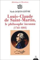 Couverture du livre « Louis-Claude de Saint Martin, le philosophe inconnu (1743-1803) » de Nicole Jacques-Lefevre aux éditions Dervy