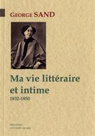 Couverture du livre « Ma vie littéraire et intime (1832-1850) » de George Sand aux éditions Paleo