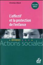 Couverture du livre « L'affectif et la protection de l'enfance » de Christian Allard aux éditions Esf Social