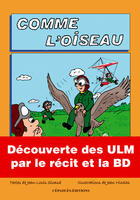 Couverture du livre « Comme l'Oiseau : Découverte des ULM par le récit et la BD » de Jean Nicolas et Jean-Louis Sicaud aux éditions Cepadues